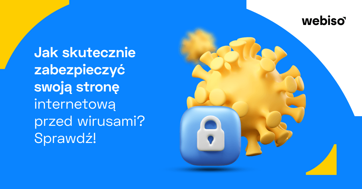 Jak skutecznie zabezpieczyć swoją stronę internetową przed wirusami? Sprawdź! 