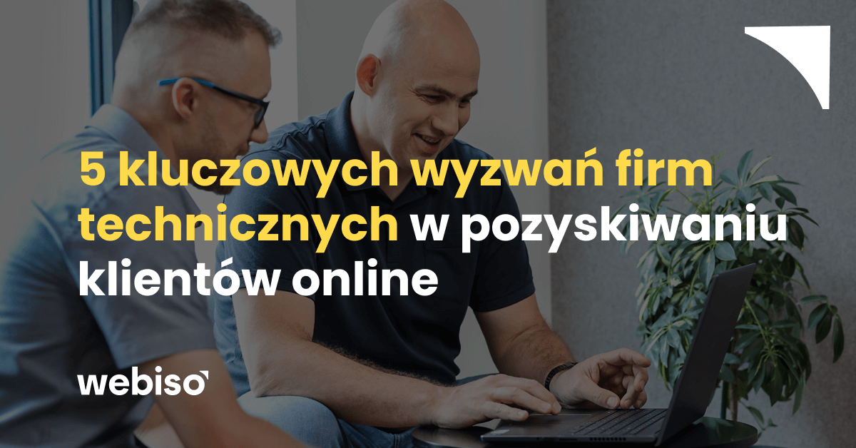 5 kluczowych wyzwań firm technicznych w pozyskiwaniu klientów online (i jak je skutecznie rozwiązać)